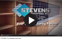 Watch the Stevens: Your Manufacturing Partner video now!